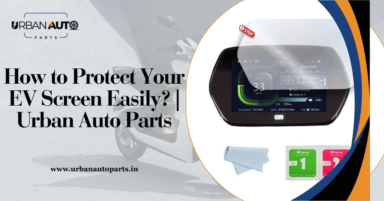 How to Protect Your EV Screen Easily? | Urban Auto Parts